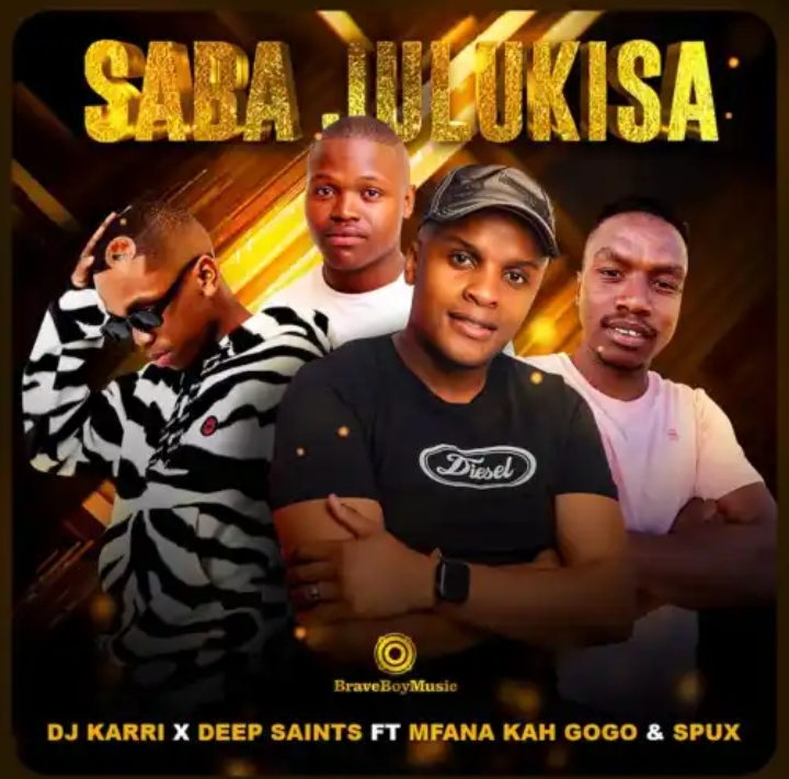 Dj Karri &Amp; Deep Saints - Saba Julukisa Ft. Mfana Kah Gogo &Amp; Spux 1