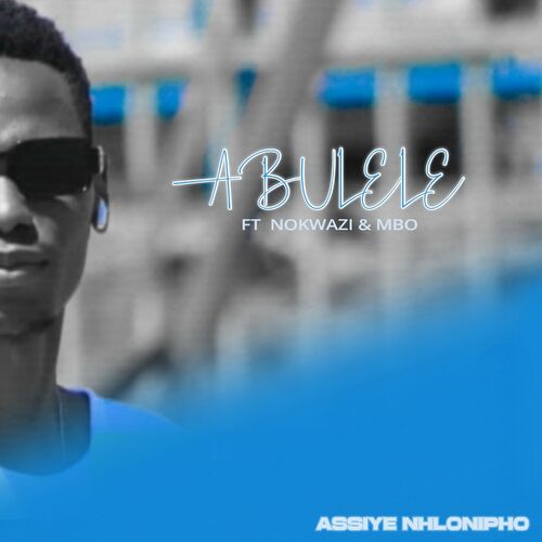Assiye Nhlonipho – Abulele ft. Nokwazi & Mbo