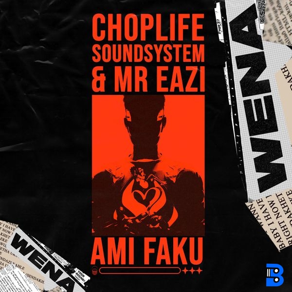 Choplife Soundsystem, Mr Eazi &Amp; Ami Faku – Wena 2