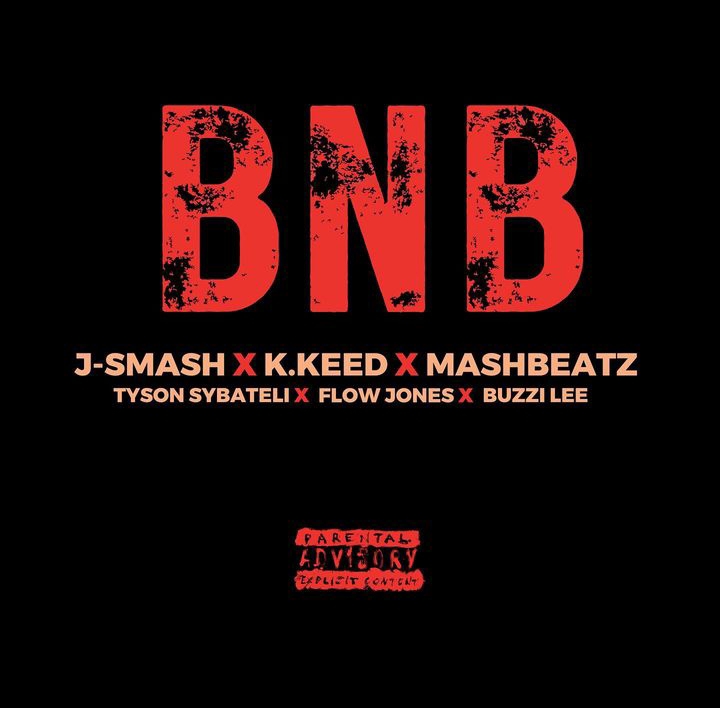 J-Smash – BNB ft. K.Keed, MashBeatz, Tyson Sybateli, Flow Jones & Buzzing Lee
