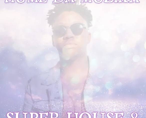 Hume Da Muzika – Super House 8 Album