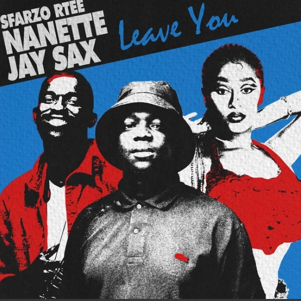 Sfarzo Rtee – Leave You Ft. Nanette & Jay Sax
