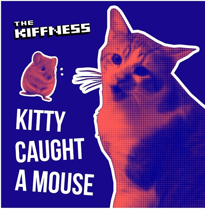 The Kiffness – Kitty Caught a Mouse