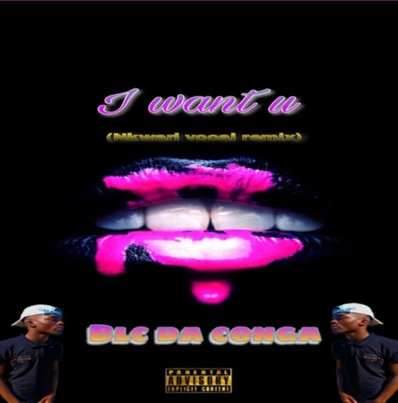 Blc Da Conga – I Want U (nkwari vocal mix)