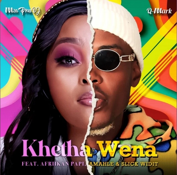 Miss Pru DJ & Q-Mark – Khetha Wena ft. Afriikan Papi, Amahle & Slick Widit