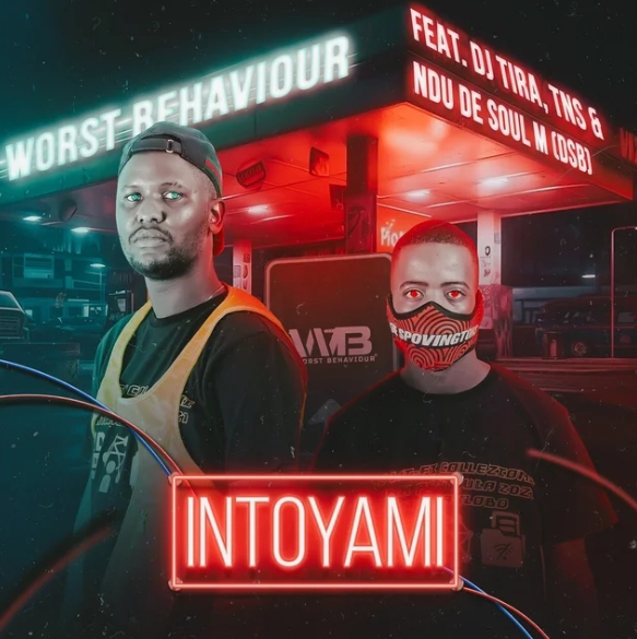 Worst Behaviour – INTOYAMI ft. DJ Tira, TNS, Ndu De Soul (DSB)