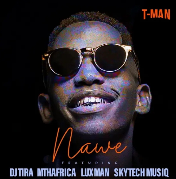 T-Man – Nawe Ft. Dj Tira, Mthafrika, Luxman &Amp; Skytech Musiq 1