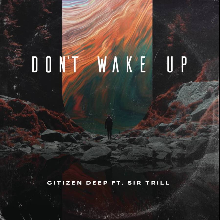 Citizen Deep – Don’t Wake Up Ft. Sir Trill 1