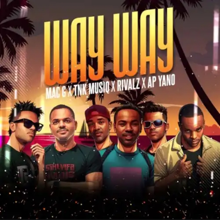 Macg – Way Way Ft. Tnk Musiq, Rivalz &Amp; Ap Yano 1