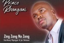 Prince Rhangani – Zing Zong Na Zeng Ft. Benny Mayengani