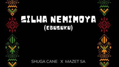 Shuga Cane – Silwa Nemimoya Ft. Mazet Sa 10