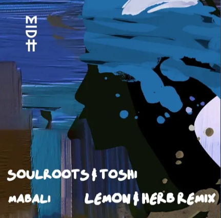 Soulroots – Mabali (Lemon &Amp; Herb Remix) Ft. Toshi 1