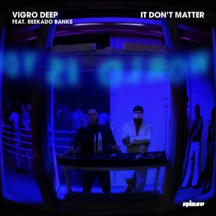Vigro Deep – It Don'T Matter Ft. Reekado Banks 1