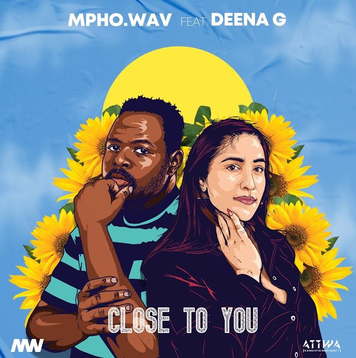 Mpho.Wav – Close To You Ft. Deena G