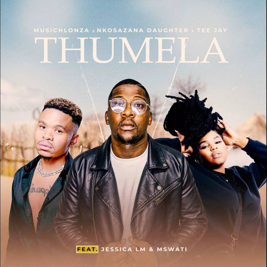 Musichlonza, Nkosazana Daughter &Amp; Tee Jay – Thumela Ft. Jessica Lm &Amp; Mswati 1