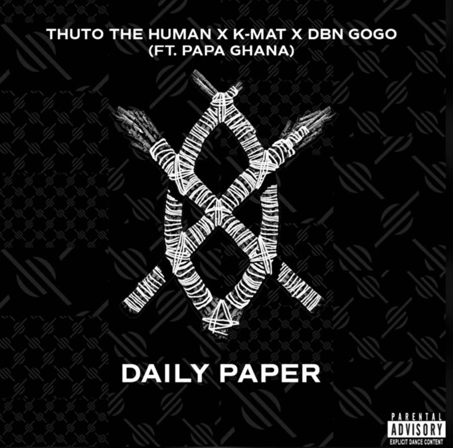 Thuto The Human, Kmat &Amp; Dbn Gogo – Daily Paper Ft. Papa Ghana 1