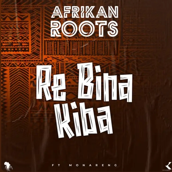 Afrikan Roots – Re Bina Kiba Ft. Monareng