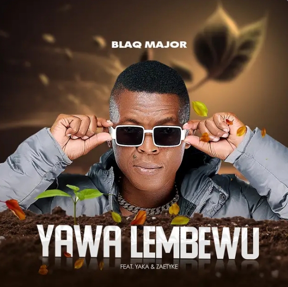Blaq Major - Yawa Lembewu Ft. Yaka &Amp; Zaetyke 1