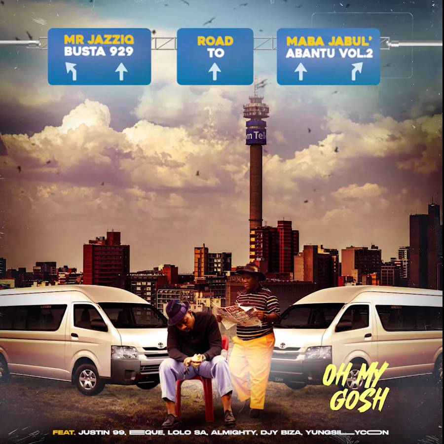 Busta 929 &Amp; Mr Jazziq – Oh My Gosh Ft. Justin99, Eeque, Lolo Sa &Amp; Almighty 1