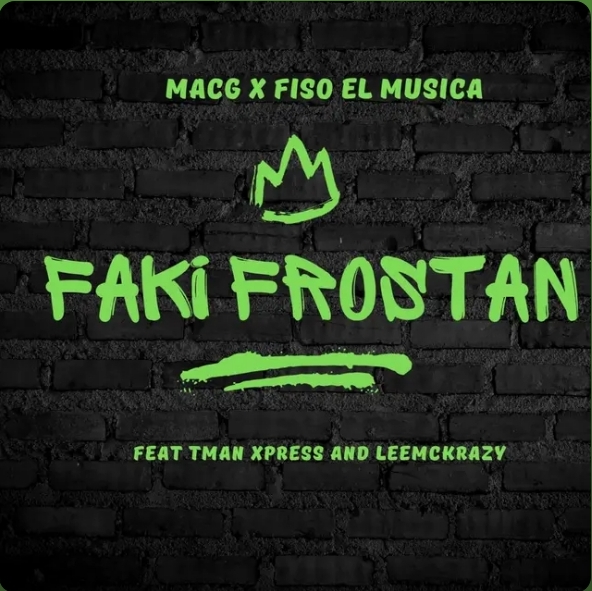 Macg &Amp; Fiso El Musica - Faki Frostan Ft. Leemckrazy &Amp; Tman Xpress 1