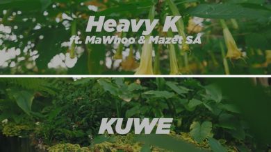 Heavy-K &Amp; Mawhoo – Kuwe Ft. Mazet Sa 1