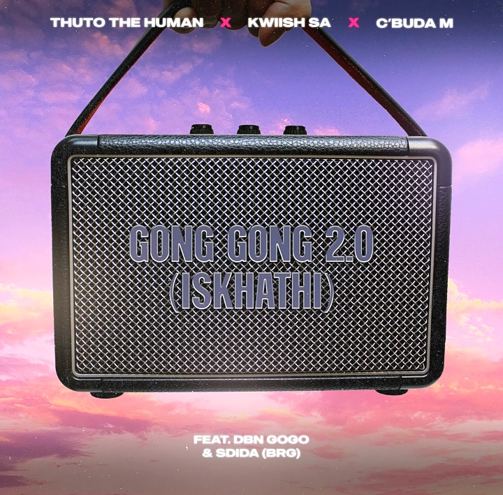 Thuto The Human, Kwiish Sa &Amp; C’buda M – Gong Gong 2.0 (Iskhathi) 1