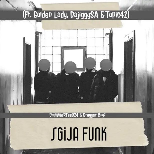 Drummertee924 &Amp; Drugger Boyz – Sgija Funk Ft. Golden Lady, Dajiggysa &Amp; Topic42 1