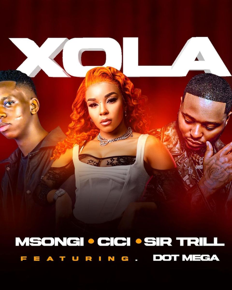 Msongi, Cici &Amp; Sir Trill – Xola Ft. Dot Mega 1