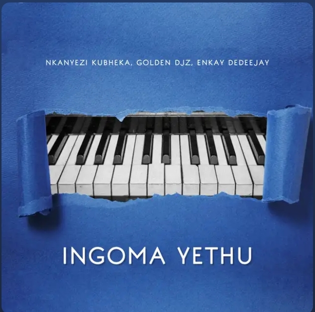 Nkanyezi Kubheka, Golden Djz &Amp; Enkay De Deejay – Ingoma Yethu 1