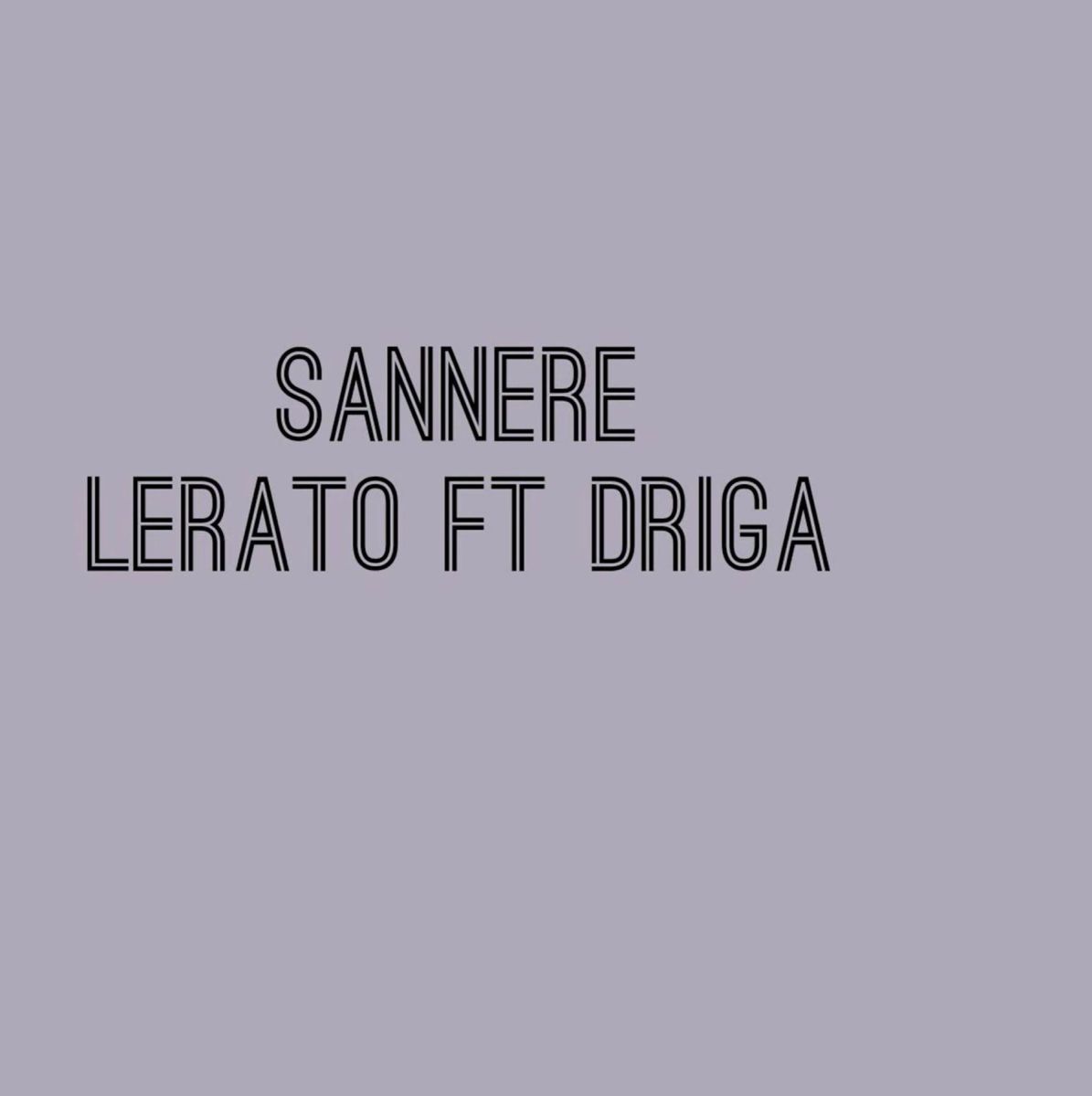 Sannere - Lerato Ft. Driga [Sesotho Music] 1