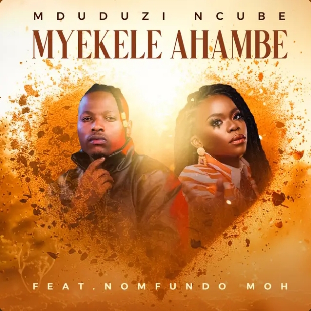 Mduduzi Ncube – Myekele Ahambe Ft. Nomfundo Moh 1