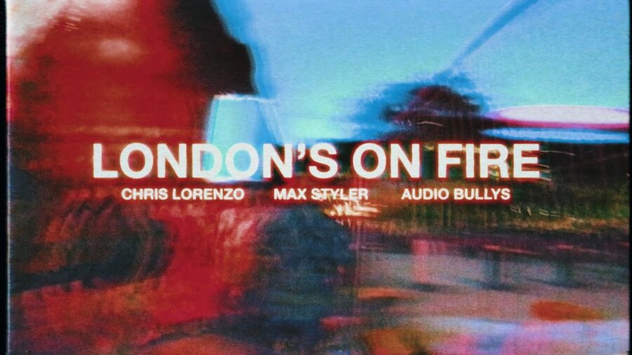 Chris Lorenzo, Max Styler & Audio Bullys - London's On Fire