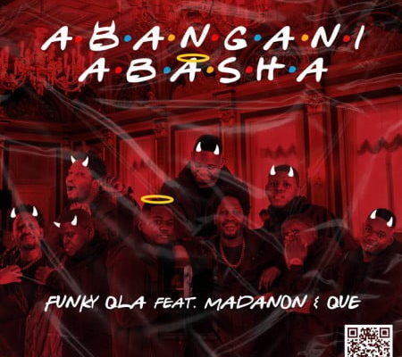 Funky Qla Releases &Quot;Abangani Abasha&Quot; Featuring Madanon &Amp; Que 1