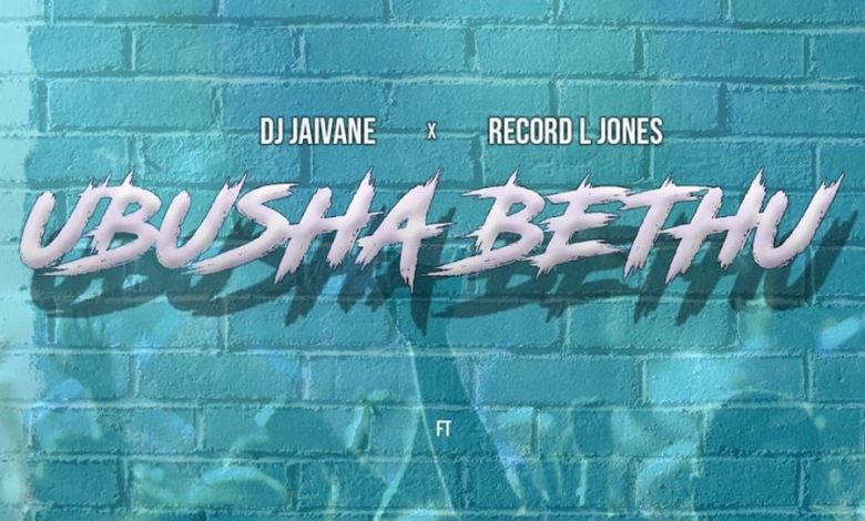 DJ Jaivane & Record L Jones drop “Ubusha Bethu” featuring Slenda Vocals