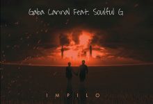 Gaba Cannal drops "Impilo" featuring Soulful G