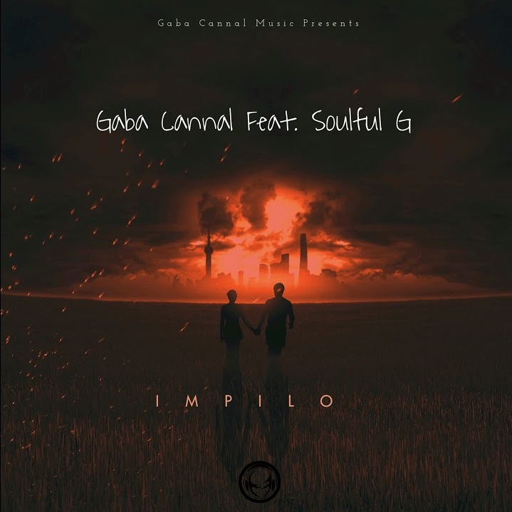 Gaba Cannal drops “Impilo” featuring Soulful G