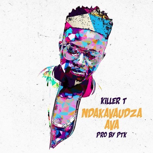 Killer T Excites With New Song Ndakavaudza Ava 1